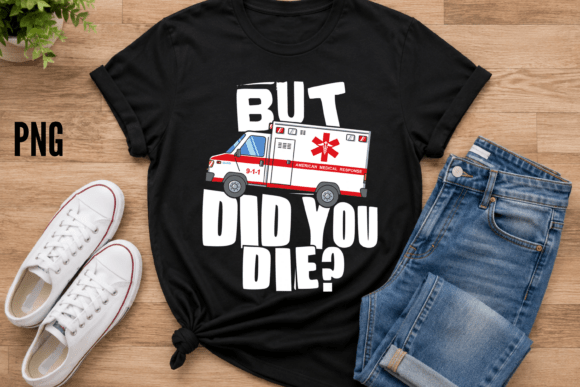 But Did You Die Emergency Paramedic PNG
